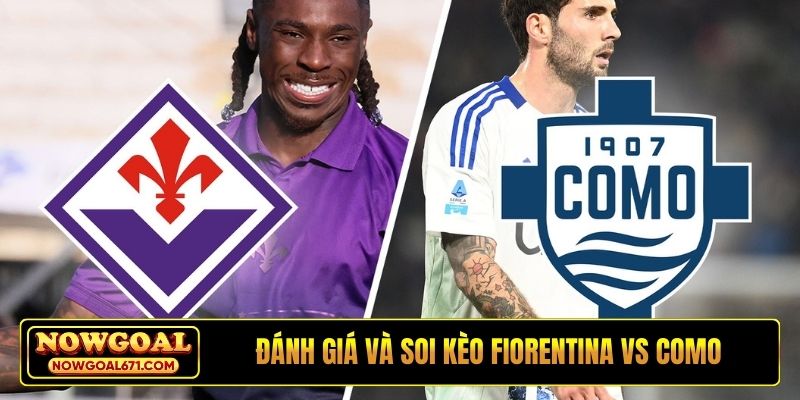 Đánh giá trước trận và soi kèo Fiorentina vs Como