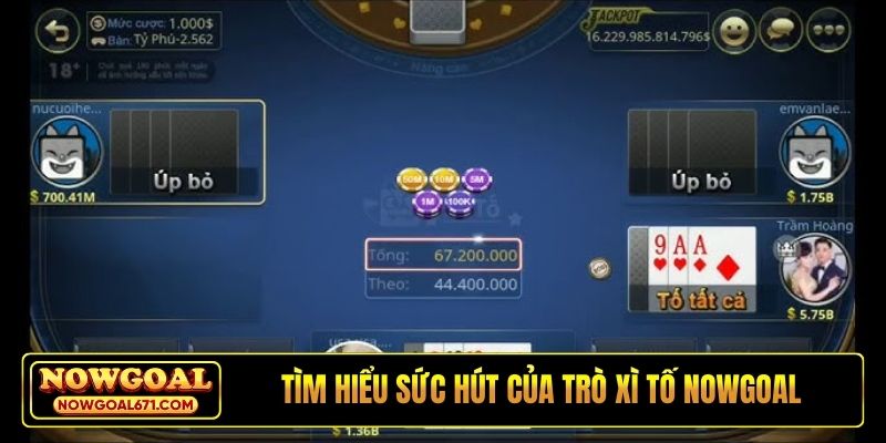 Tìm hiểu sức hút của trò Xì tố Nowgoal