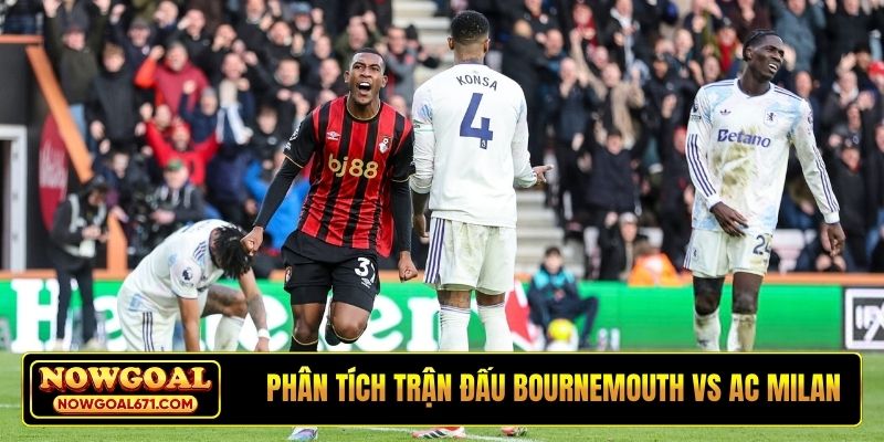 Phân tích trận đấu Bournemouth vs AC Milan
